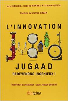 Innovation Jugaad. Redevons ingénieux, avril 2013, de Navi Radjou, Jaideep Prabhu, Simone Ahuja, Jean-Joseph Boillot